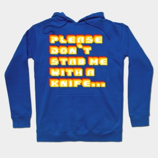 Please Don't Stab Me With A Knife Hoodie